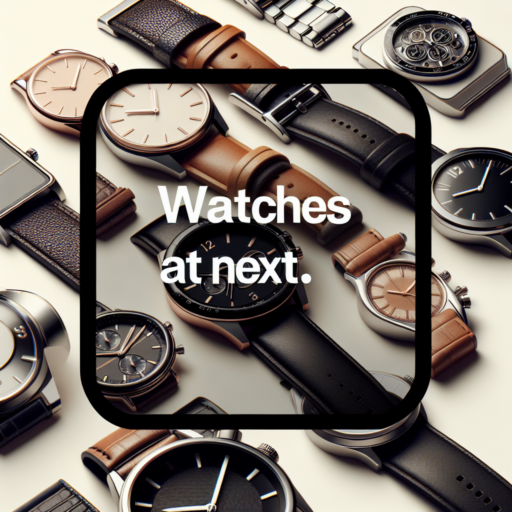 `Discover the Future of Timekeeping with the Latest Watches at Next | Ultimate Guide 2023`
